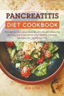 Pancreatitis Diet Cookbook: Managing Pancreas Disease with Mouth-Watering Recipes Full of Nutrients and Healthy Lifestyle Changes for Healthy Livi Cover Image