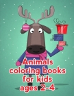 Animals Coloring Books For Kids Ages 2-4: Coloring Pages with Funny, Easy Learning and Relax Pictures for Animal Lovers By Advanced Color Cover Image