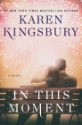 In This Moment: A Novel By Karen Kingsbury Cover Image