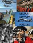 Military History Crossword Puzzles: Large Print Edition: Volume 2: WW1 to Iraq 1: Large Print Crosswords for Seniors, History Lovers By Creative Activities Cover Image