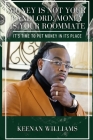 Money is Not Your Landlord, Money is Your Roommate: It's Time to Put Money in Its Place By Keenan Williams Cover Image
