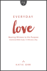 Everyday Love: Bearing Witness to His Purpose By Katie Orr Cover Image