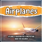 Airplanes: A Planes & Aviation Facts And Picture Book For Children By Bold Kids Cover Image