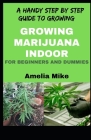 A Handy Step By Step Guide To Growing Marijuana Indoor For Beginners And Dummies By Amelia Mike Cover Image