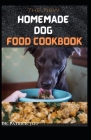 The New Homemade Dog Food Cookbook: 60+ Holistic Recipes for a Healthier Dog Cover Image