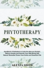 Phytotherapy: Handbook of Herbalism to Calm the Nervous System, Relieve Anxiety and Nourish Your Well-Being with Natural Remedies Dr By Alexia Show Cover Image