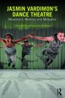 Jasmin Vardimon's Dance Theatre: Movement, Memory and Metaphor By Libby Worth, Jasmin Vardimon Cover Image
