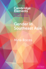 Gender in Southeast Asia (Elements in Politics and Society in Southeast Asia) By Mina Roces Cover Image