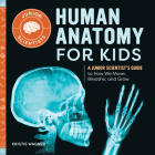 Human Anatomy for Kids: A Junior Scientist's Guide to How We Move, Breathe, and Grow (Junior Scientists) By Kristie Wagner Cover Image