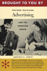 Brought to You By: Postwar Television Advertising and the American Dream By Lawrence R. Samuel Cover Image