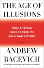 The Age of Illusions: How America Squandered Its Cold War Victory Cover Image