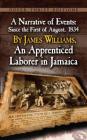 A Narrative of Events: Since the First of August, 1834, by James Williams, an Apprenticed Laborer in Jamaica By James Williams Cover Image