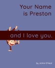 Your Name is Preston and I Love You: A Baby Book for Preston By Jamie O'Neal Cover Image