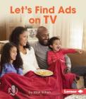 Let's Find Ads on TV (First Step Nonfiction -- Learn about Advertising) By Mari C. Schuh Cover Image