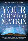 Your Creator Matrix: How to Use Optimal Wellness and Quantum Healing to Master Your Story and Create Your Reality Cover Image