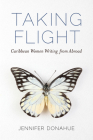 Taking Flight: Caribbean Women Writing from Abroad (Caribbean Studies) By Jennifer Donahue Cover Image