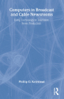Computers in Broadcast and Cable Newsrooms: Using Technology in Television News Production (Routledge Communication) By Phillip O. Keirstead Cover Image