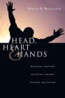 Head, Heart and Hands: Bringing Together Christian Thought, Passion and Action By Dennis P. Hollinger Cover Image