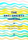The Anti-Anxiety Journal: Writing Prompts to Keep You Calm and Stress-Free (Creative Keepsakes #33) By Editors of Chartwell Books Cover Image