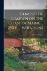 Glimpses of Camden on the Coast of Maine ... 250 Illustrations By John R. Prescott Cover Image