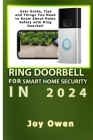 Ring Doorbell for Smart Home Security in 2024: User Guide, Tips and Things You Need to Know About Home Safety with Ring Doorbell Cover Image