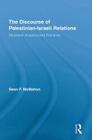 The Discourse of Palestinian-Israeli Relations: Persistent Analytics and Practices (Middle East Studies: History) By Sean F. McMahon (Editor) Cover Image