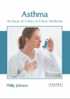 Asthma: An Issue of Clinics in Chest Medicine By Phillip Johnson (Editor) Cover Image
