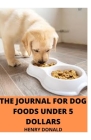 The Journal for Dog Foods Under 5 Dollars By Henry Donald Cover Image