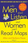 Why Men Don't Listen and Women Can't Read Maps: How We're Different and What to Do About It By Allan Pease, Barbara Pease Cover Image