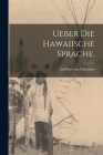 Ueber die Hawaiische Sprache. By Adelbert Von Chamisso Cover Image