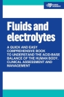 Fluids and Electrolytes: A Quick and Easy Comprehensive Book To Understand The Acid Base Balance Of The Human Body. Clinical Assessment and Man By Nurse Academy Cover Image