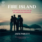 Fire Island: A Century in the Life of an American Paradise By Jack Parlett, Joe Jameson (Read by) Cover Image