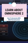 Learn About Omnisphere 2: How To Harmonize BPM With The Instrument: Learn About Serum By Bernita Willoby Cover Image