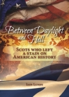 Between Daylight and Hell: Scots Who Left a Stain on American History By Iain Lundy Cover Image