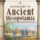 Geography of Ancient Mesopotamia Ancient Civilizations Grade 4 Children's Ancient History By Baby Professor Cover Image