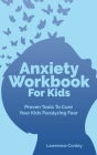Anxiety Workbook For Kids: Proven Tools To Cure Your Kids Paralyzing Fear Cover Image