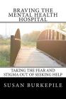 Braving the Mental Health Hospital: Taking the Fear and Stigma Out of Seeking Help Cover Image