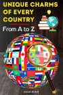 Unique Charms of Every Country: From A to Z By Shah Rukh Cover Image