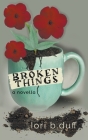 Broken Things By Lori B. Duff Cover Image