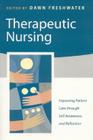 Therapeutic Nursing: Improving Patient Care Through Self-Awareness and Reflection By Dawn Freshwater (Editor) Cover Image