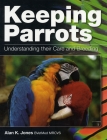 Keeping Parrots: Understanding Their Care and Breeding By Alan Jones Cover Image