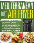 Mediterranean Diet Air Fryer Cookbook for Beginners By Barbon Joner Cover Image