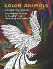 Color Animals - Coloring Book - 100 Animals designs in a variety of intricate patterns Cover Image