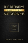 The Definitive Guide To Autographs: Collecting Buying Authenticating Selling: Collecting Buying Authenticating Selling Cover Image