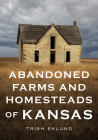 Abandoned Farms and Homesteads of Kansas: Home Is Where the Heart Is (America Through Time) Cover Image