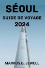 Séoul Guide de Voyage 2024. Cover Image
