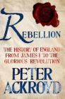 Rebellion: The History of England from James I to the Glorious Revolution: The History of England from James I to the Glorious Revolution Cover Image