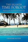 The Islands Time Forgot: Exploring the South Pacific Under Sail By Graham Morse Cover Image
