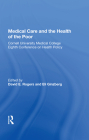 Medical Care and the Health of the Poor: Cornell University Medical College Eighth Conference on Health Policy By David E. Rogers (Editor) Cover Image