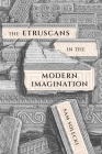 The Etruscans in the Modern Imagination (McGill-Queen's Studies in the History of Ideas) By Sam Solecki Cover Image